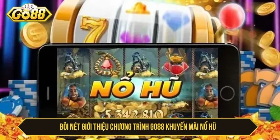 Đôi nét giới thiệu chương trình GO88 khuyến mãi nổ hũ